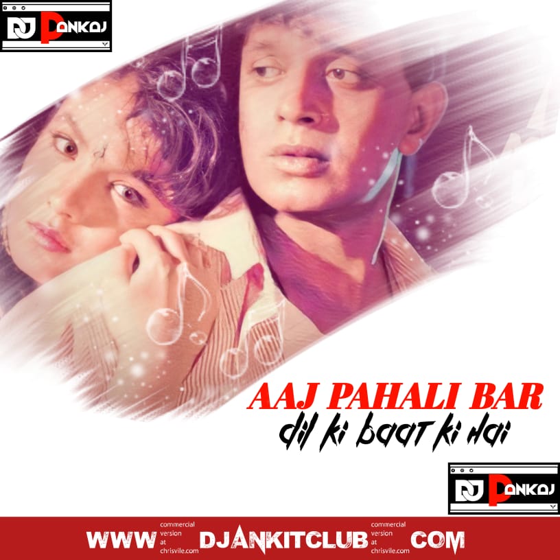 Aaj Pahli Baar Dil Ki Baat Ki Hai - (Hindi Love Full Duff Dance Remix) - Dj Pankaj Dada Tanda